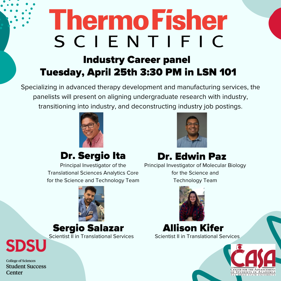 Light green flyer Thermo Fisher Scientific Industry Career Panel Specializing in advanced therapy development and manufacturing services. 4 panelist will present on aligning undergraduate research with industry. April 25th 3:30 @ SDSU Rm LSN 101 (Dr, Sergio Ito, Dr. Edwin Paz, Sergio Salazar, Allison Life)
